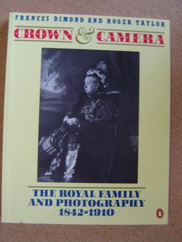 Crown and Camera The Royal Family and Photography, 1842-1910  1987 9780140082616 Front Cover