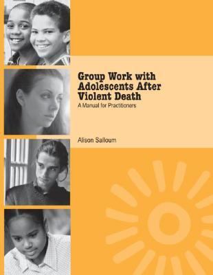 Group Work with Adolescents after Violent Death A Manual for Practitioners  2004 9780415948616 Front Cover