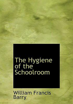 The Hygiene of the Schoolroom:   2008 9780554548616 Front Cover