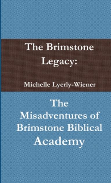 Brimstone Legacy: the Misadventures of Brimstone Biblical Academy  N/A 9780557084616 Front Cover