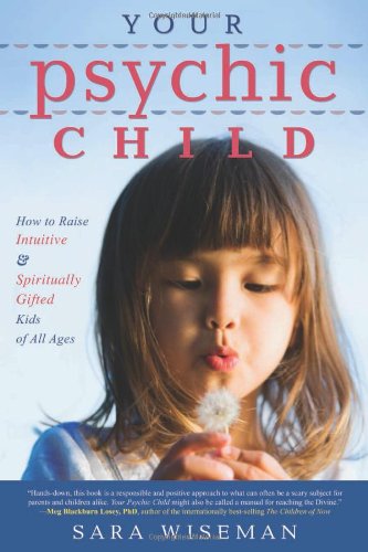 Your Psychic Child How to Raise Intuitive and Spiritually Gifted Kids of All Ages  2011 9780738720616 Front Cover