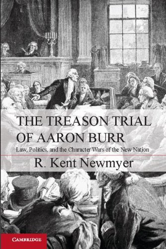 Treason Trial of Aaron Burr Law, Politics, and the Character Wars of the New Nation  2012 9781107606616 Front Cover