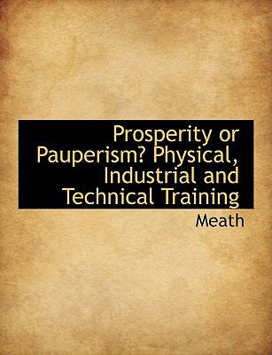 Prosperity or Pauperism? Physical, Industrial and Technical Training N/A 9781116008616 Front Cover
