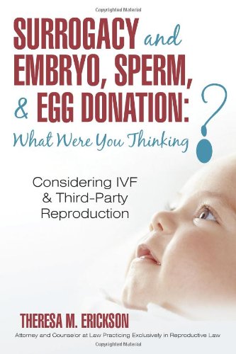 Surrogacy and Embryo, Sperm, and Egg Donation - What Were You Thinking? Considering IVF and Third-Party Reproduction  2010 9781450229616 Front Cover