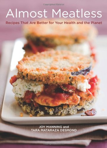 Almost Meatless Recipes That Are Better for Your Health and the Planet [a Cookbook]  2009 9781580089616 Front Cover