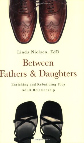 Between Fathers and Daughters Enriching and Rebuilding Your Adult Relationship  2008 9781581826616 Front Cover