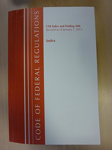 Code of Federal Regulations, Index and Finding AIDS: Revised 1/13  2013 9781609467616 Front Cover