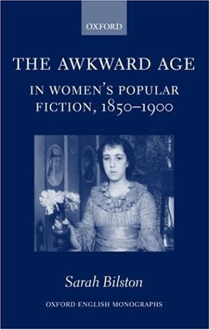 Awkward Age in Women's Popular Fiction, 1850-1900 Girls and the Transition to Womanhood  2004 9780199272617 Front Cover