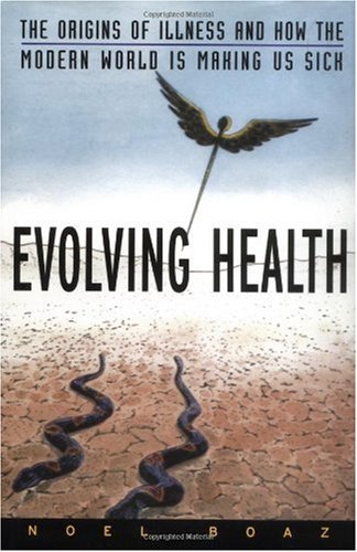 Evolving Health The Origins of Illness and How the Modern World Is Making Us Sick  2002 9780471352617 Front Cover