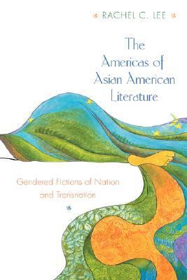 Americas of Asian American Literature Gendered Fictions of Nation and Transnation  2000 9780691059617 Front Cover