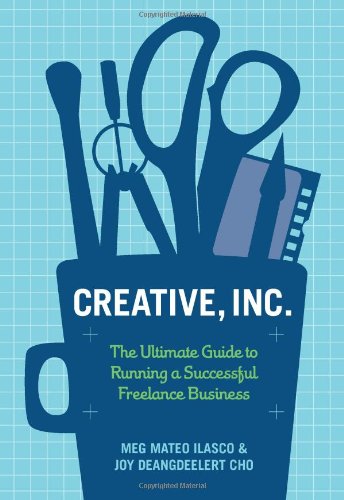 Creative, Inc The Ultimate Guide to Running a Successful Freelance Business  2010 9780811871617 Front Cover