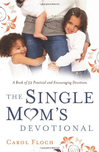 Single Mom's Devotional A Book of 52 Practical and Encouraging Devotions  2010 9780830751617 Front Cover