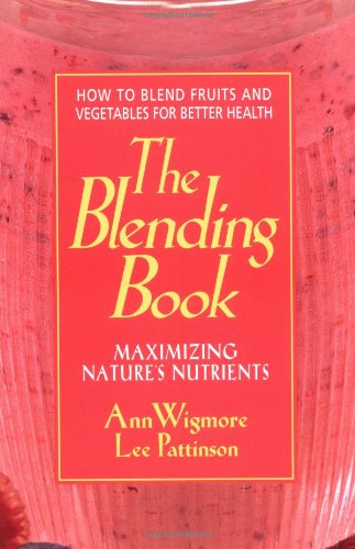 Blending Book Maximizing Nature's Nutrients -- How to Blend Fruits and Vegetables for Better Health N/A 9780895297617 Front Cover