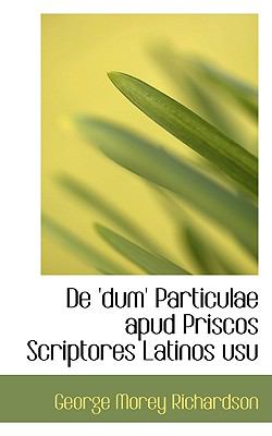 De 'Dum' Particulae Apud Priscos Scriptores Latinos Usu  2009 9781110090617 Front Cover