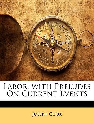 Labor, with Preludes on Current Events  N/A 9781146800617 Front Cover