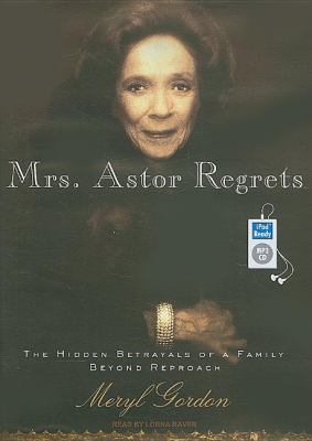 Mrs. Astor Regrets: The Hidden Betrayals of a Family Beyond Reproach  2009 9781400160617 Front Cover
