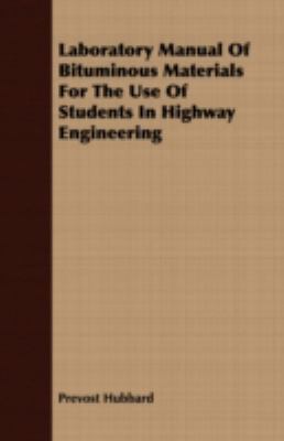 Laboratory Manual of Bituminous Materials for the Use of Students in Highway Engineering:   2008 9781409729617 Front Cover