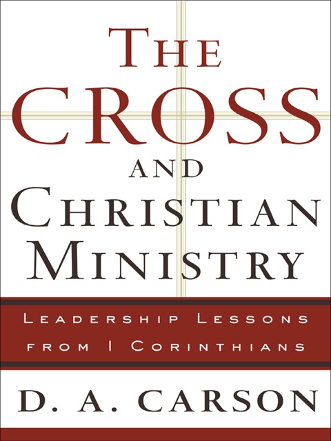Cross and Christian Ministry An Exposition of Passages from 1 Corinthians  2004 9781441200617 Front Cover