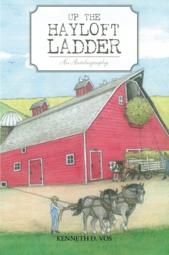Up the Hayloft Ladder An Autobiography  2013 9781491809617 Front Cover