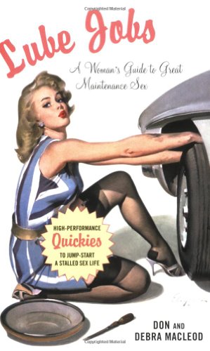 Lube Jobs A Woman's Guide to Great Maintenance Sex  2007 9781585425617 Front Cover