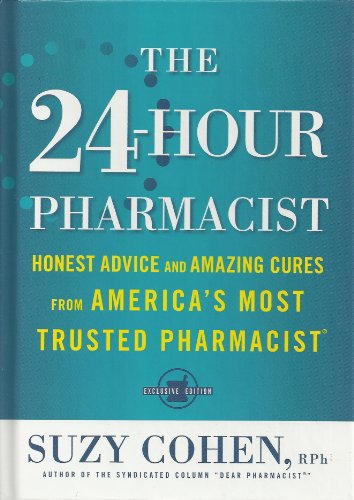 24-Hour Pharmacist Honest Advice and Amazing Cures from America's Most Trusted Pharmacist 1st 2008 9781594869617 Front Cover