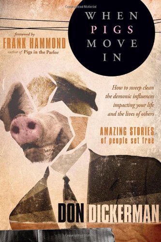 When Pigs Move In How to Sweep Clean the Demonic Influences Impacting Your Life and the Lives of Others  2009 9781599794617 Front Cover