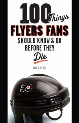 100 Things Flyers Fans Should Know and Do Before They Die  N/A 9781617492617 Front Cover