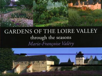 Gardens of the Loire Valley Through the Seasons  2009 9781870673617 Front Cover