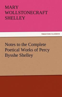Notes to the Complete Poetical Works of Percy Bysshe Shelley  N/A 9783842456617 Front Cover