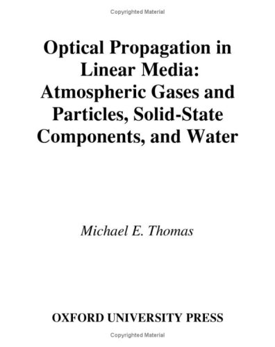 Optical Propagation in Linear Media Atmospheric Gases and Particles, Solid-State Components, and Water  2005 9780195091618 Front Cover