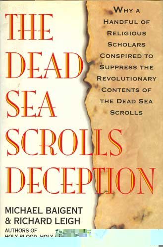 Dead Sea Scrolls Deception : The Explosive Contents of the Dead Sea Scrolls and How the Church Conspired to Suppress Them  1991 9780224027618 Front Cover
