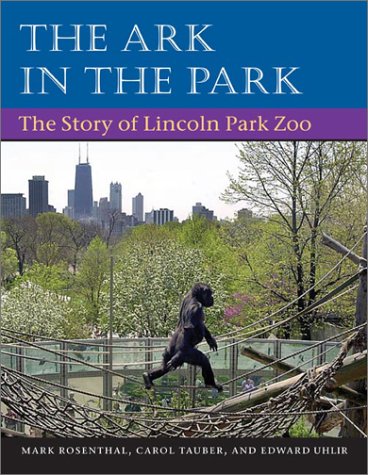 Ark in Park The Story of Lincoln Park Zoo  2003 9780252028618 Front Cover