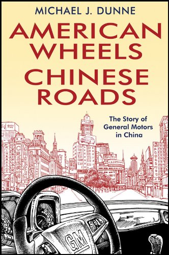 American Wheels, Chinese Roads The Story of General Motors in China  2011 9780470828618 Front Cover