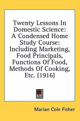 Twenty Lessons in Domestic Science : A Condensed Home Study Course N/A 9780548620618 Front Cover