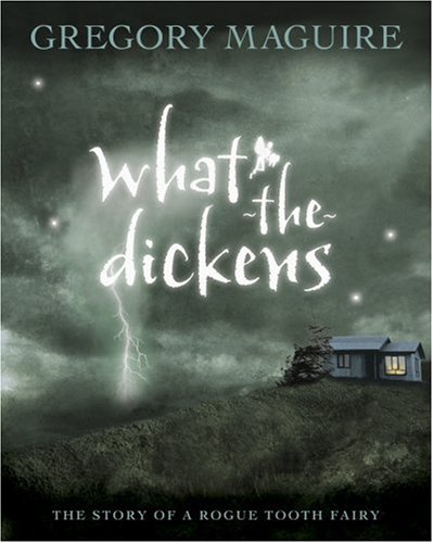 What-The-Dickens The Story of a Rogue Tooth Fairy N/A 9780763629618 Front Cover