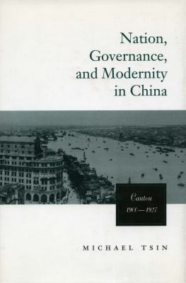 Nation, Governance, and Modernity in China Canton, 1900-1927  1999 9780804733618 Front Cover