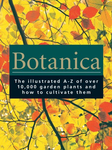 Botanica : The Illustrated A-Z of over 10,000 Garden Plants and How to Cultivate Them N/A 9780841602618 Front Cover