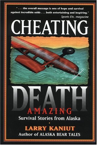Cheating Death Amazing Survival Stories from Alaska  1997 9780945397618 Front Cover