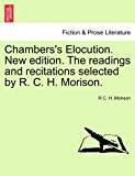 Chambers's Elocution New Edition the Readings and Recitations Selected by R C H Morison  N/A 9781241124618 Front Cover