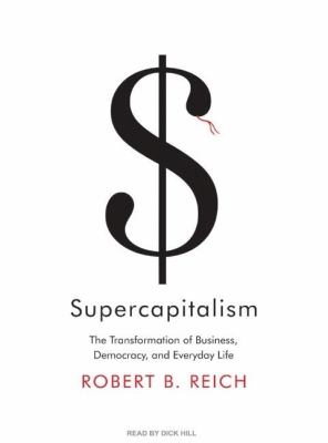 Supercapitalism: The Transformation of Business, Democracy, and Everyday Life, Library Edition  2007 9781400134618 Front Cover