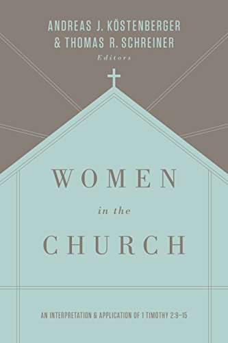Women in the Church An Interpretation and Application of 1 Timothy 2:9-15 (Third Edition) 3rd 2016 (Revised) 9781433549618 Front Cover