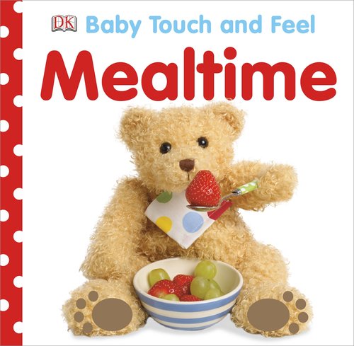 Baby Touch and Feel: Mealtime  N/A 9781465401618 Front Cover