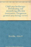 Child Psychotherapy Developing and Identifying Effective Treatments  1988 9780080349619 Front Cover