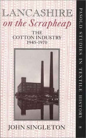 Lancashire on the Scrapheap : The Cotton Industry, 1945-1970  1991 9780199210619 Front Cover
