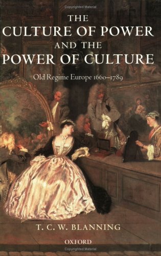 Culture of Power and the Power of Culture Old Regime Europe 1660-1789  2003 9780199265619 Front Cover