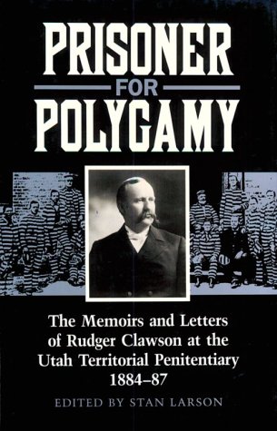 Prisoner for Polygamy The Memoirs and Letters of Rudger Clawson at the Utah Territorial Penitentiary, 1884-87  1993 9780252018619 Front Cover