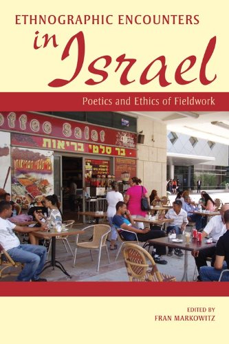 Ethnographic Encounters in Israel Poetics and Ethics of Fieldwork  2013 9780253008619 Front Cover