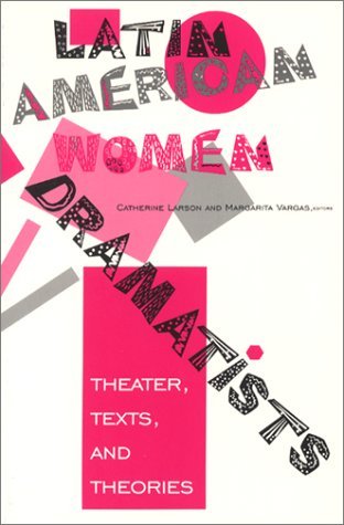 Latin American Women Dramatists Theater, Texts, and Theories  1998 9780253334619 Front Cover