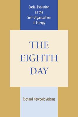 Eighth Day Social Evolution As the Self-Organization of Energy  1988 9780292720619 Front Cover