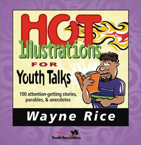 Hot Illustrations for Youth Talks 100 Attention-Getting Stories, Parables, and Anecdotes  1994 9780310402619 Front Cover